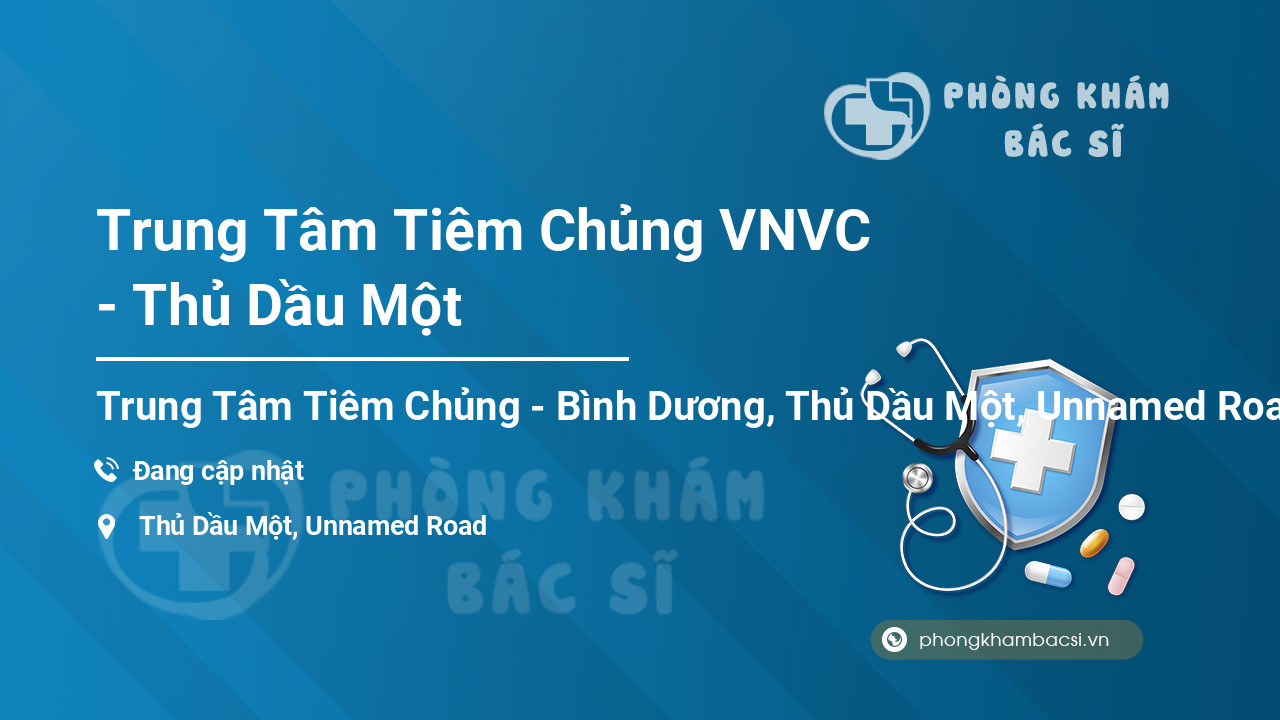 Review Trung Tâm Tiêm Chủng VNVC Thành phố Thủ Dầu Một