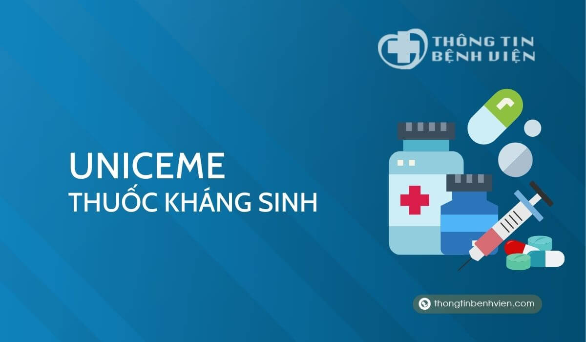 Uniceme – Thuốc kháng sinh