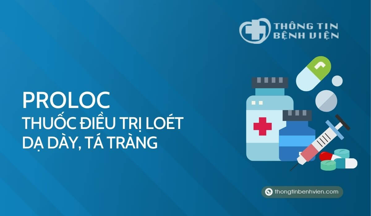 Proloc – Thuốc điều trị loét dạ dày, tá tràng