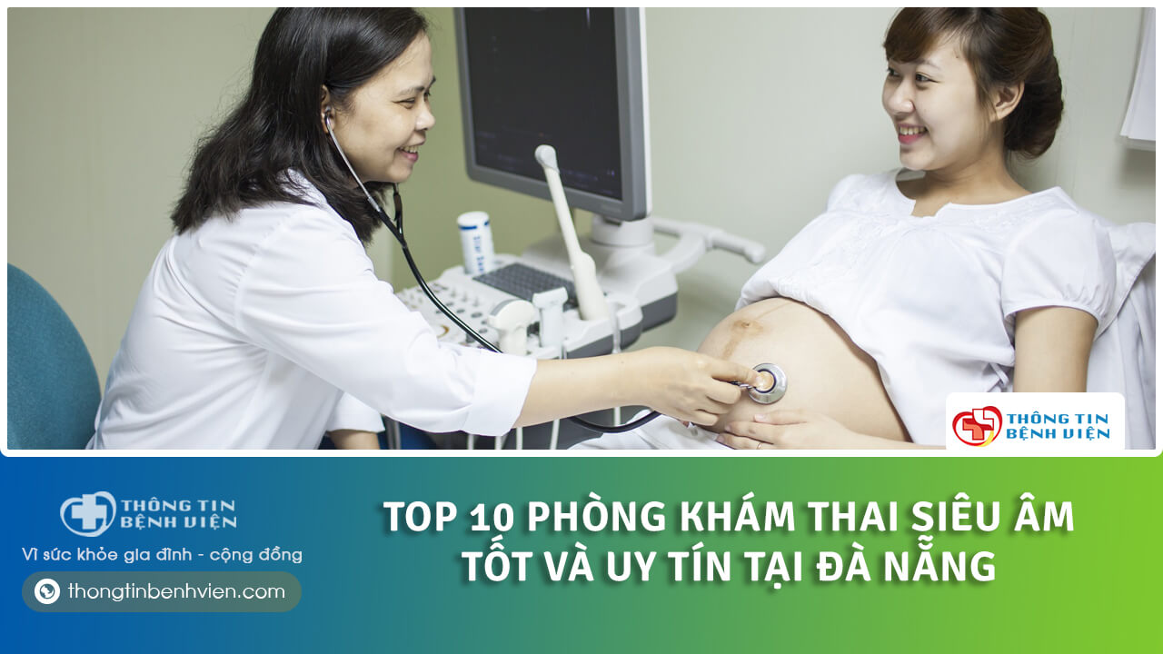 Top 10 phòng khám thai siêu âm tốt và uy tín tại Đà Nẵng