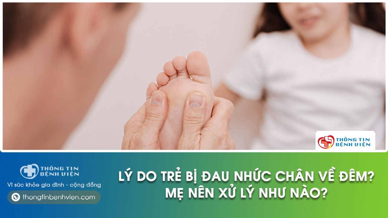trẻ bị đau nhức chân về đem