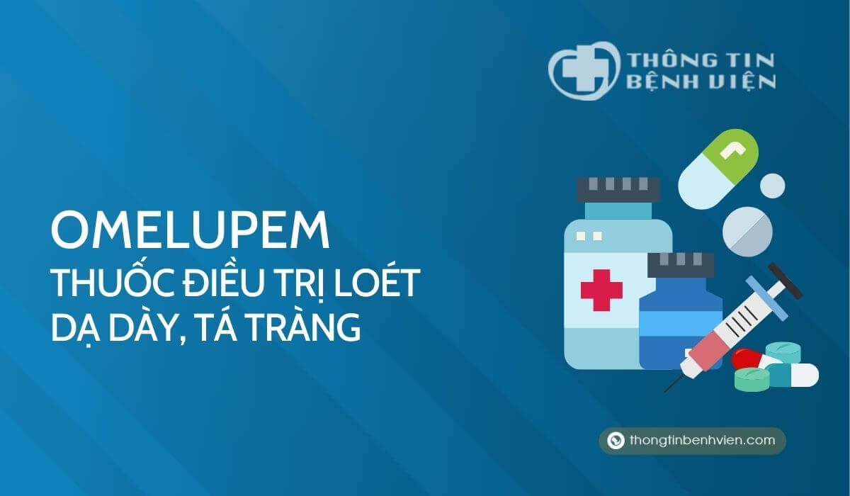 Omelupem – Thuốc điều trị loét dạ dày, tá tràng