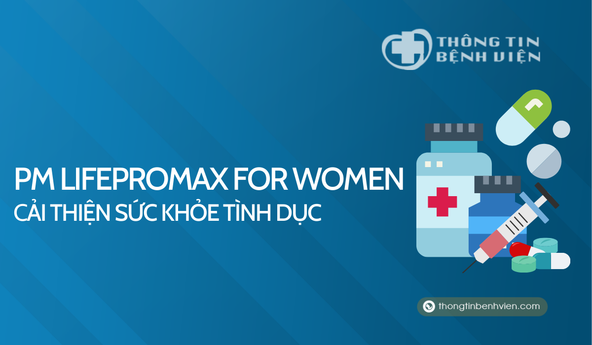 PM LifeProMax For Women – Viên uống cải thiện sức khỏe tình dục