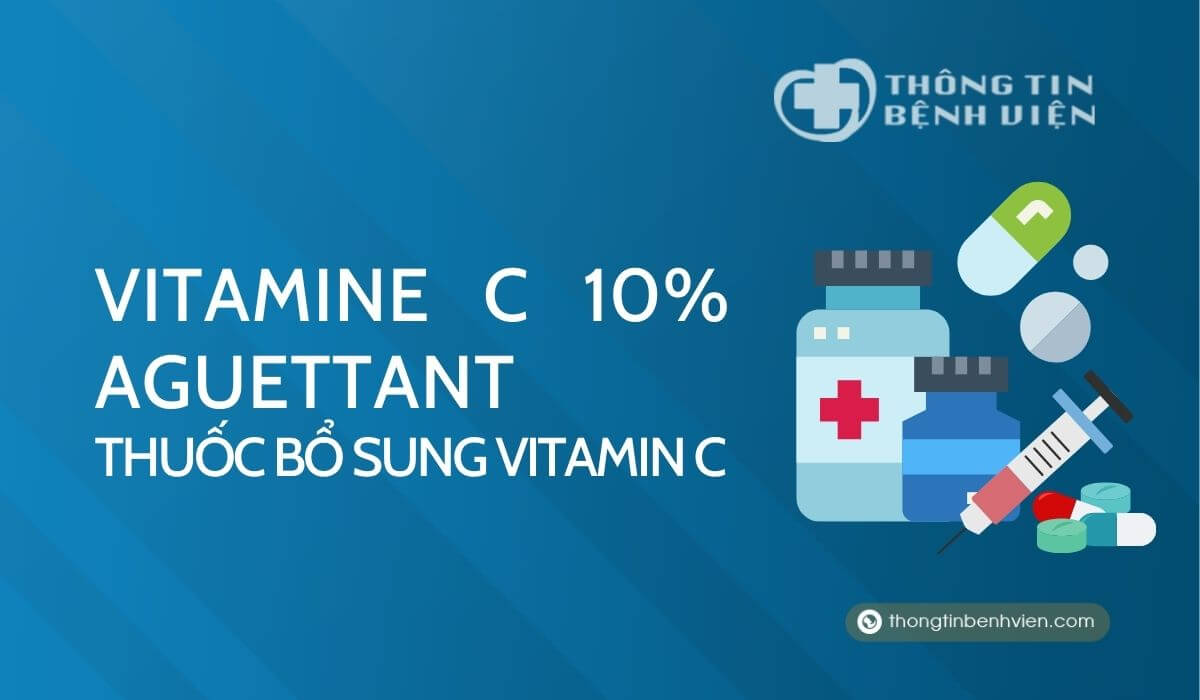 Vitamine C 10% Aguettant – Thuốc bổ sung vitamin C
