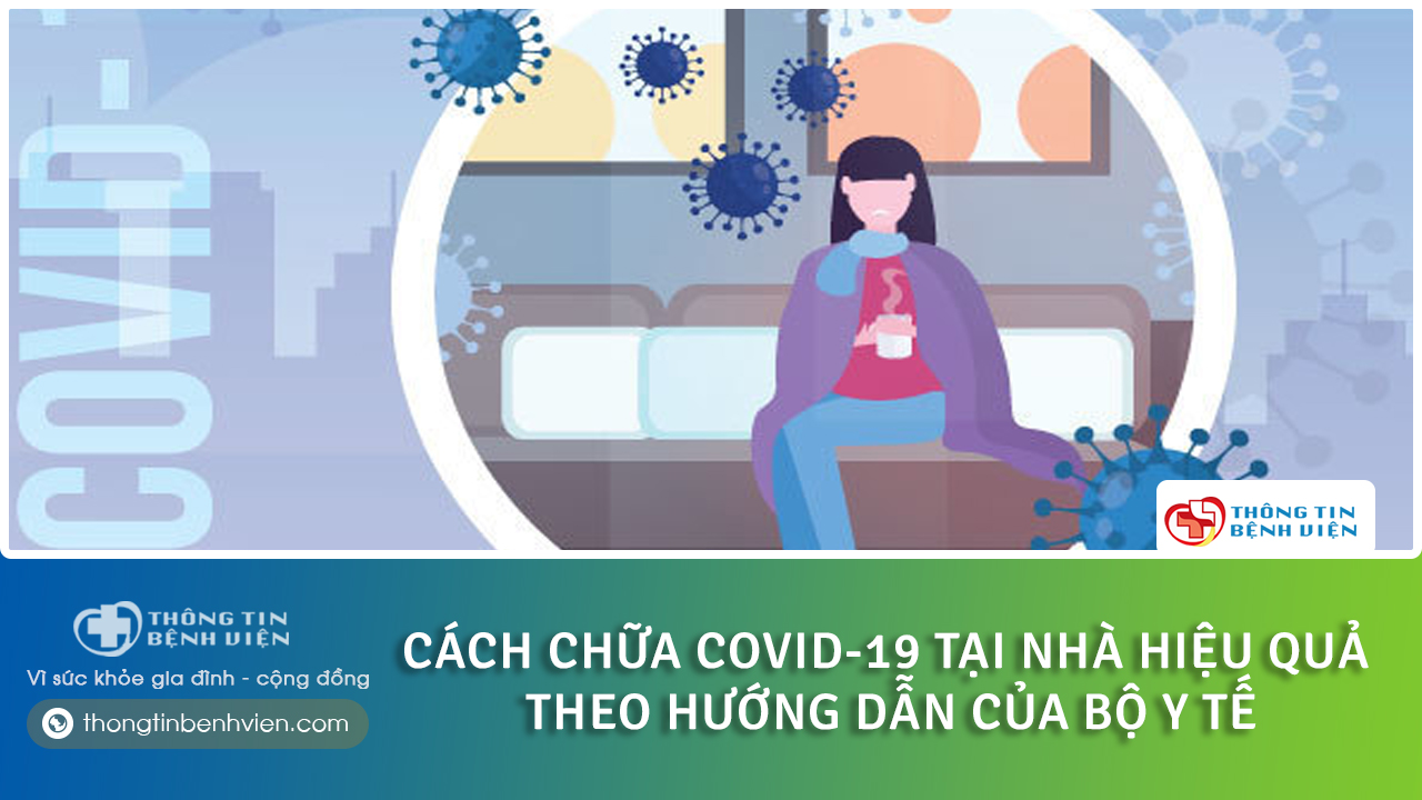 Cách chữa Covid-19 tại nhà hiệu quả theo hướng dẫn của Bộ Y tế