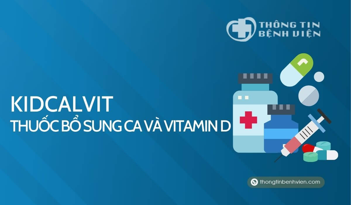 Kidcalvit – Thuốc bổ sung Ca và vitamin D