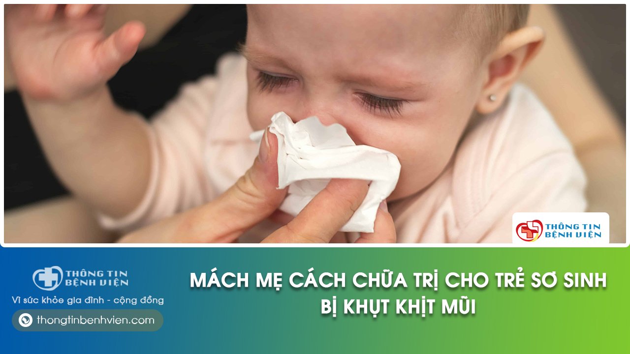 Mách mẹ cách chữa trị khi trẻ sơ sinh bị khụt khịt mũi