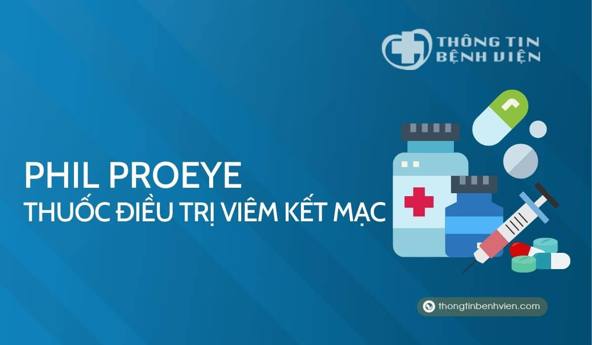 Phil Proeye – Thuốc điều trị viêm kết mạc