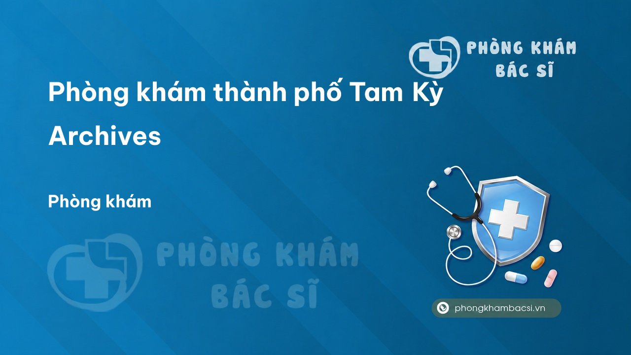 Phòng khám Đa khoa Sống khỏe Tam Kỳ Quảng Nam