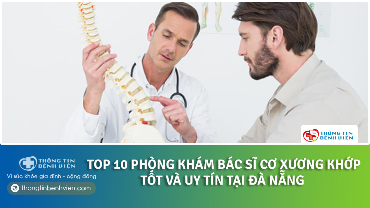Top 10 phòng khám bác sĩ cơ xương khớp tốt và uy tín tại Đà Nẵng