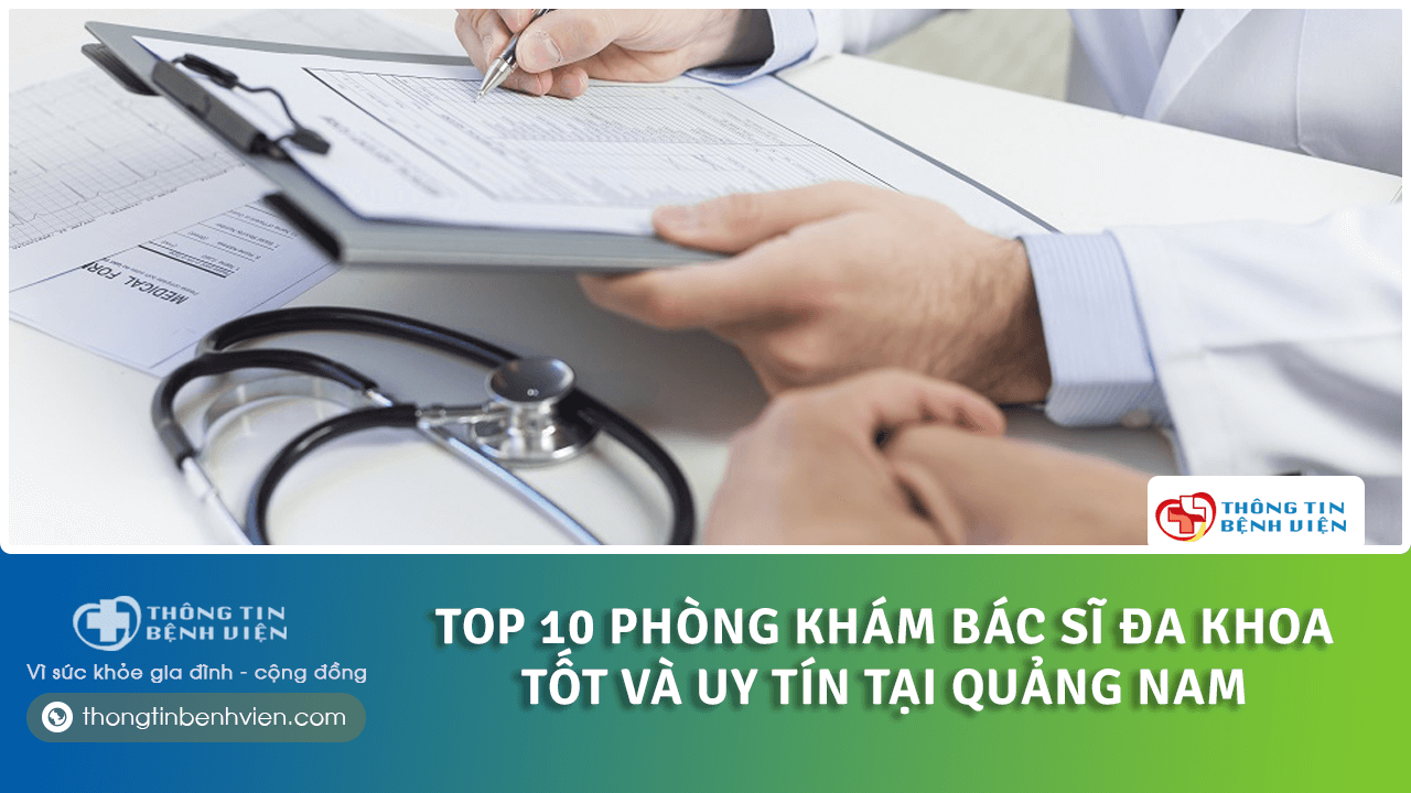 Top 10 phòng khám bác sĩ đa khoa tốt và uy tín tại Quảng Nam