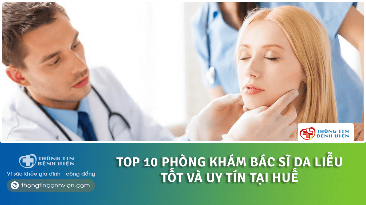 Top 10 Phòng khám bác sĩ da liễu tốt và uy tín tại Huế