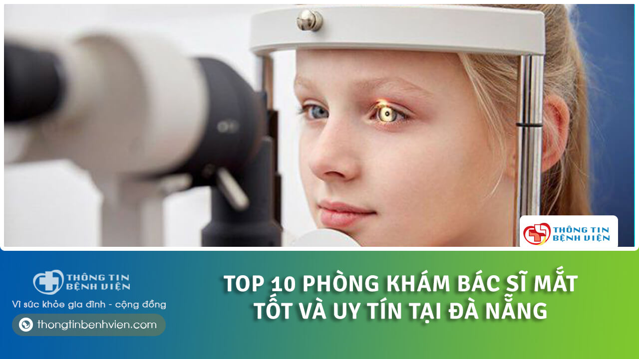 Top 10 phòng khám bác sĩ mắt tốt và uy tín tại Đà Nẵng