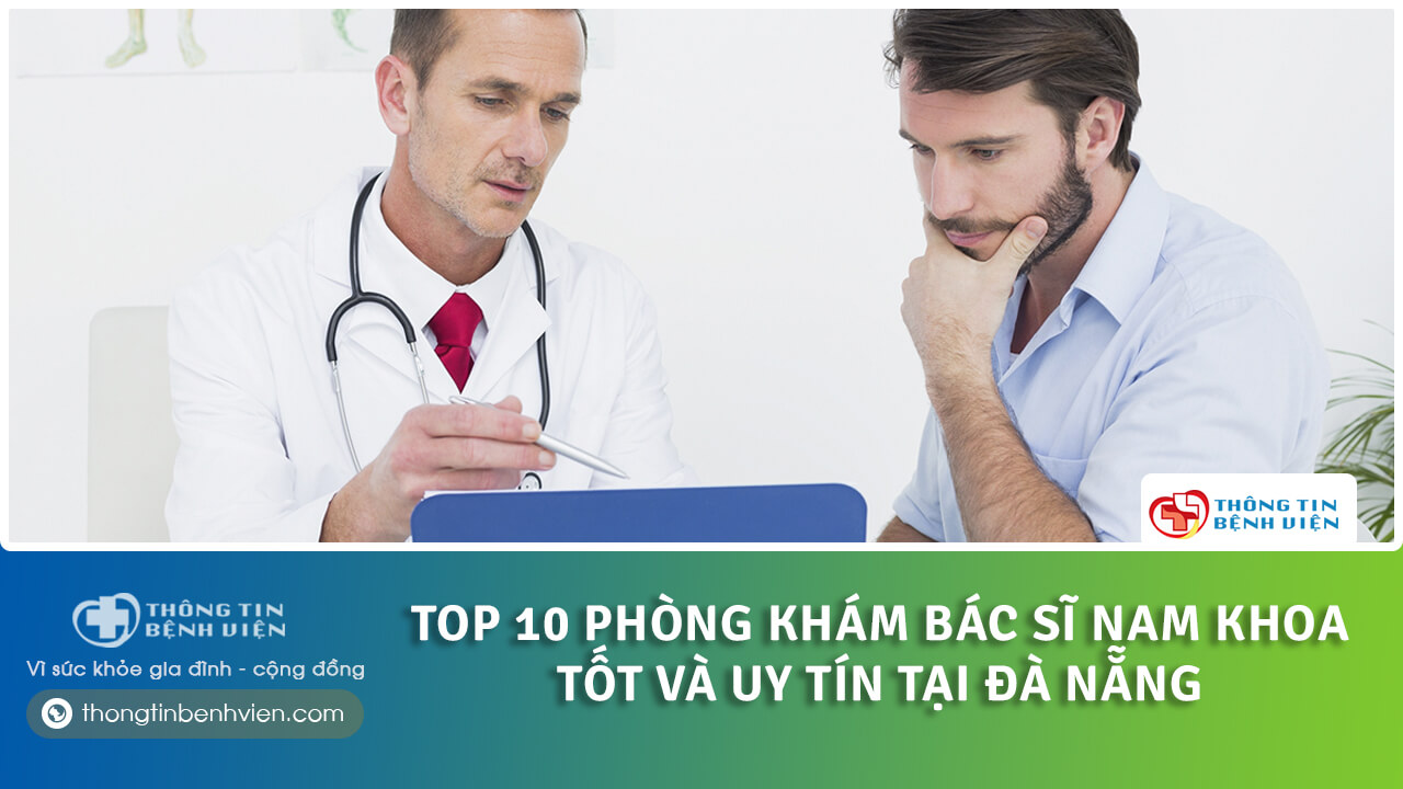 Top 10 phòng khám bác sĩ nam khoa tốt và uy tín tại Đà Nẵng