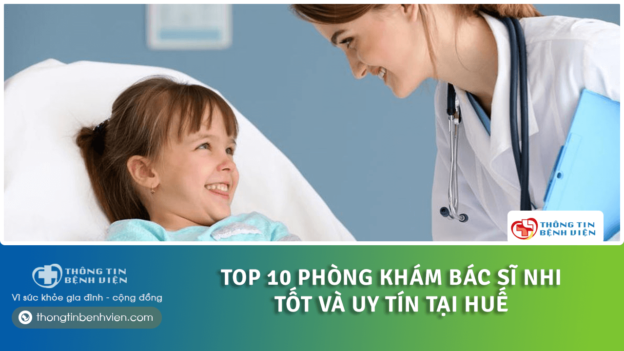 Top 10 Phòng khám Bác sĩ nhi tốt và uy tín tại Huế