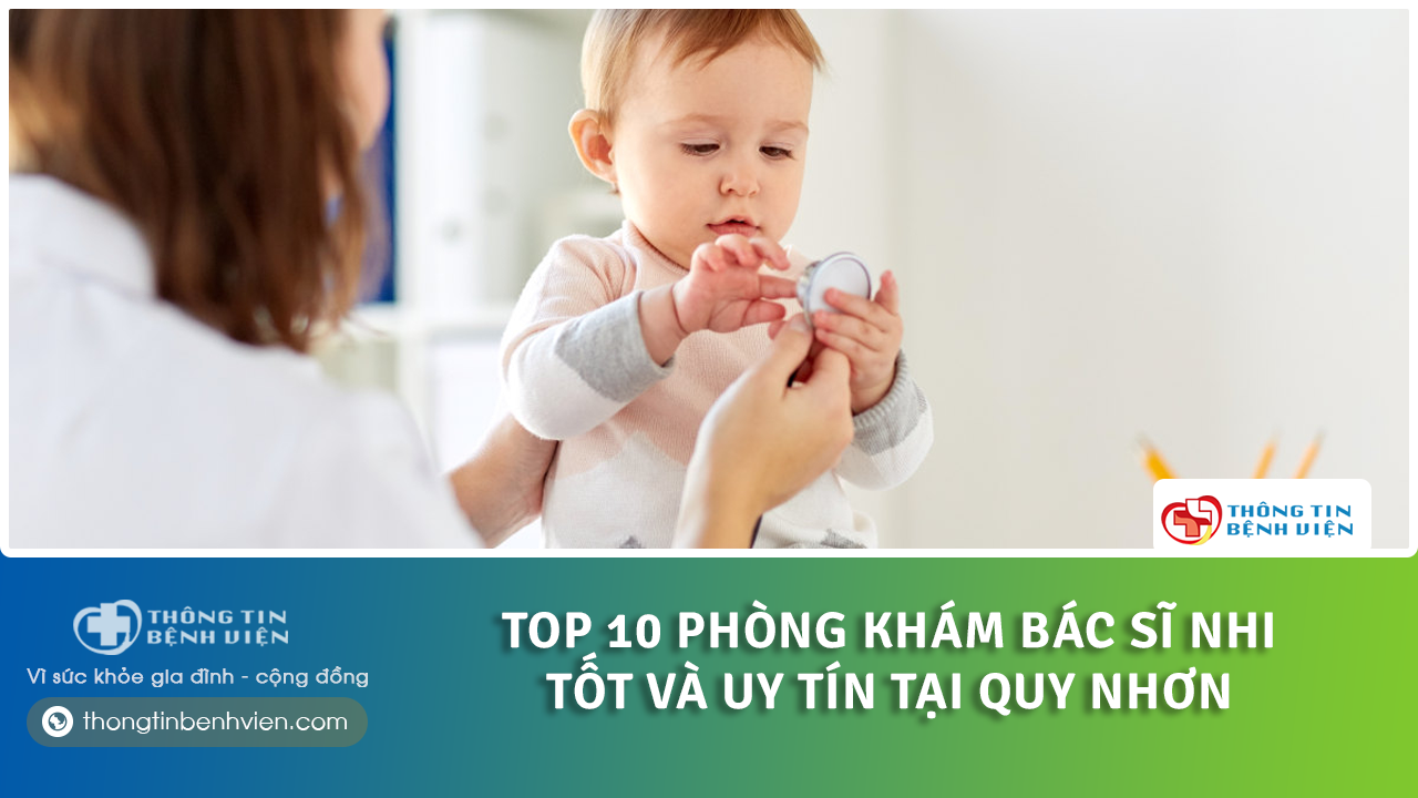 Top 10 phòng khám bác sĩ nhi tốt và uy tín tại Quy Nhơn