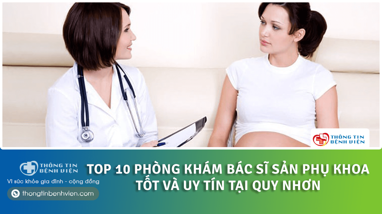Top 10 Phòng khám bác sĩ sản phụ khoa tốt và uy tín tại Quy Nhơn