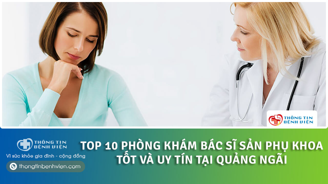 Top 10 Phòng khám bác sĩ sản phụ khoa tốt và uy tín tại Quảng Ngãi