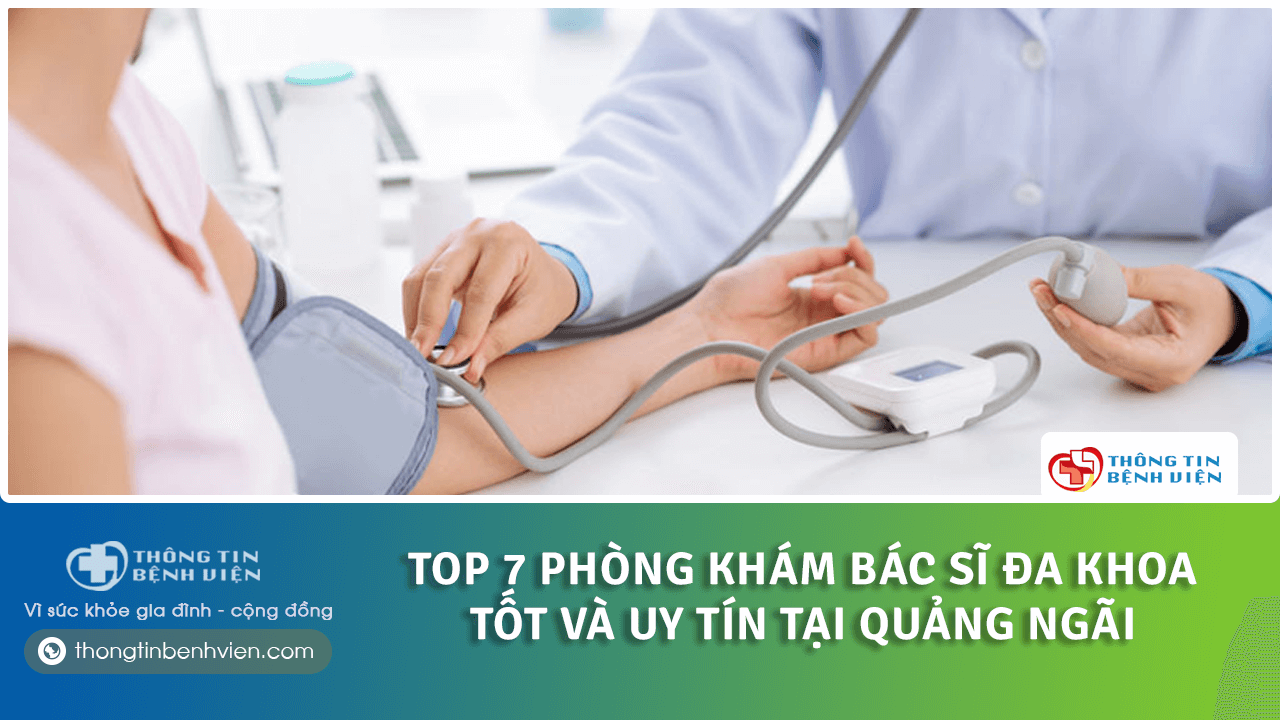 Top 7 Phòng khám Bác sĩ đa khoa tốt và uy tín tại Quảng Ngãi