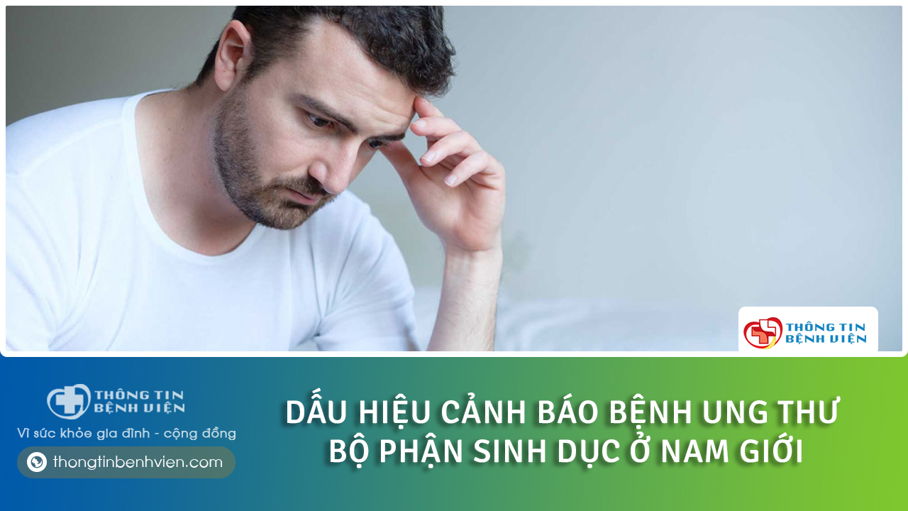 Dấu hiệu ung thư bộ phận sinh dục nam