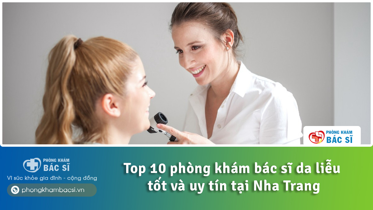 Top 10 phòng khám bác sĩ da liễu tốt và uy tín tại Nha Trang