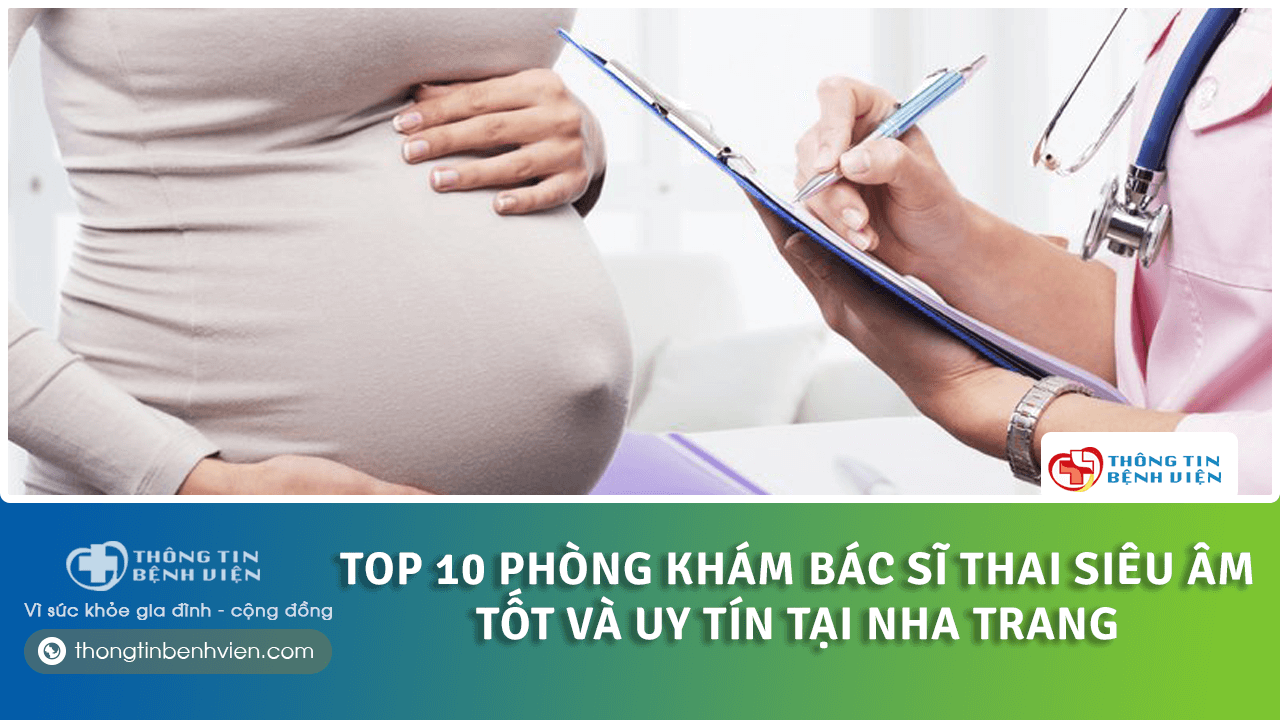 Top 10 phòng khám bác sĩ thai siêu âm tốt và uy tín tại Nha Trang
