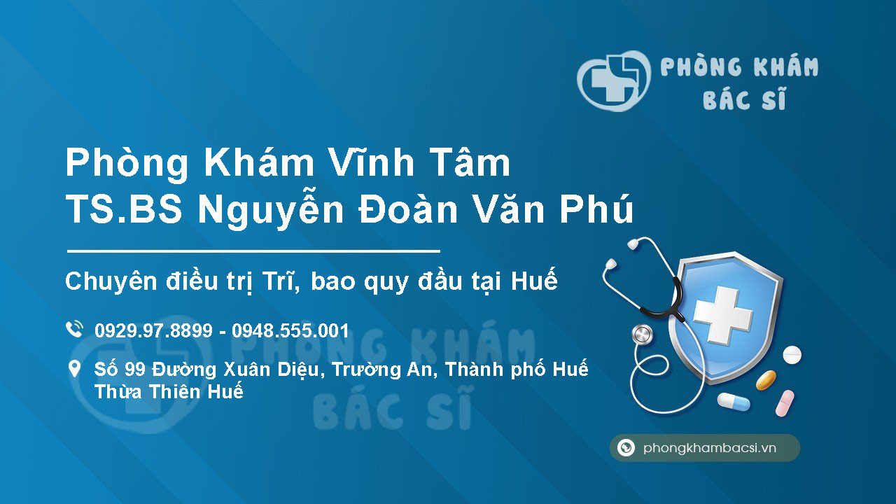 [Review] Phòng Khám Vĩnh Tâm - TS.BS Nguyễn Đoàn Văn Phú: chuyên điều trị Trĩ, bao quy đầu ở Huế