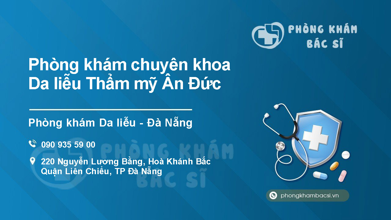 [Review] Phòng khám Chuyên khoa Da liễu Thẩm mỹ Ân Đức - 220 Nguyễn Lương Bằng, Đà Nẵng