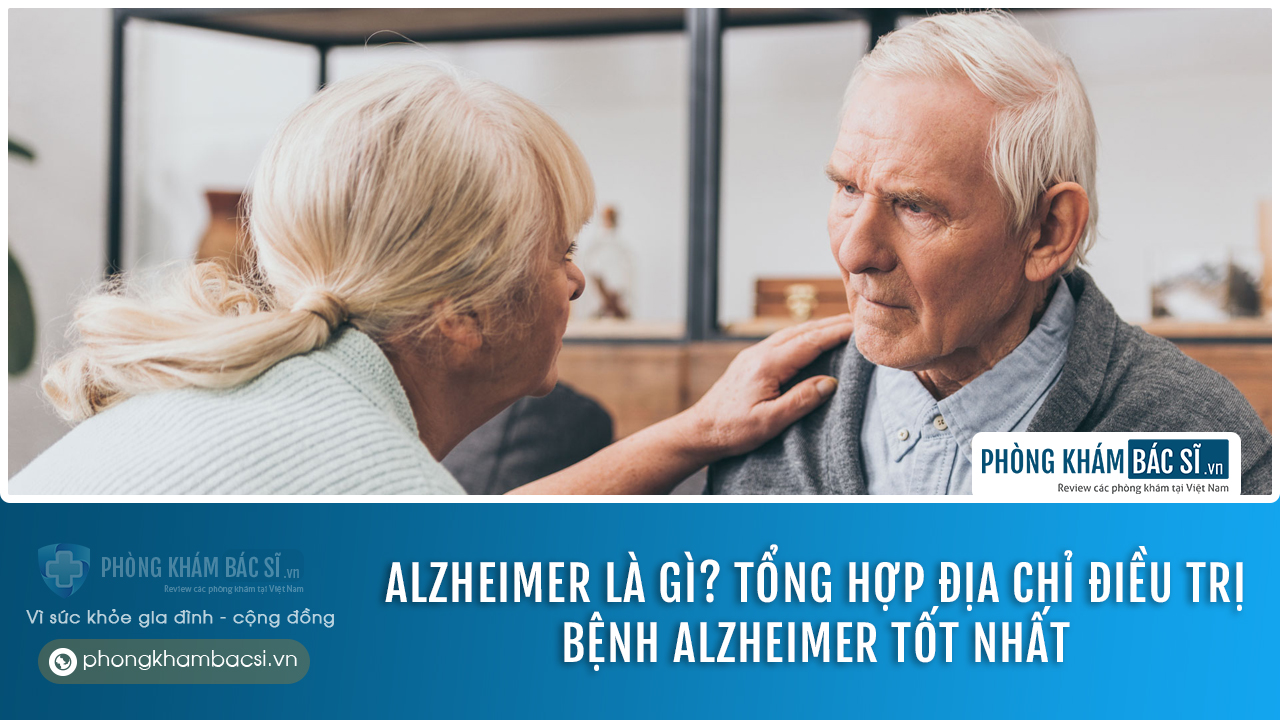 Alzheimer là gì? Tổng hợp địa chỉ điều trị bệnh Alzheimer tốt nhất