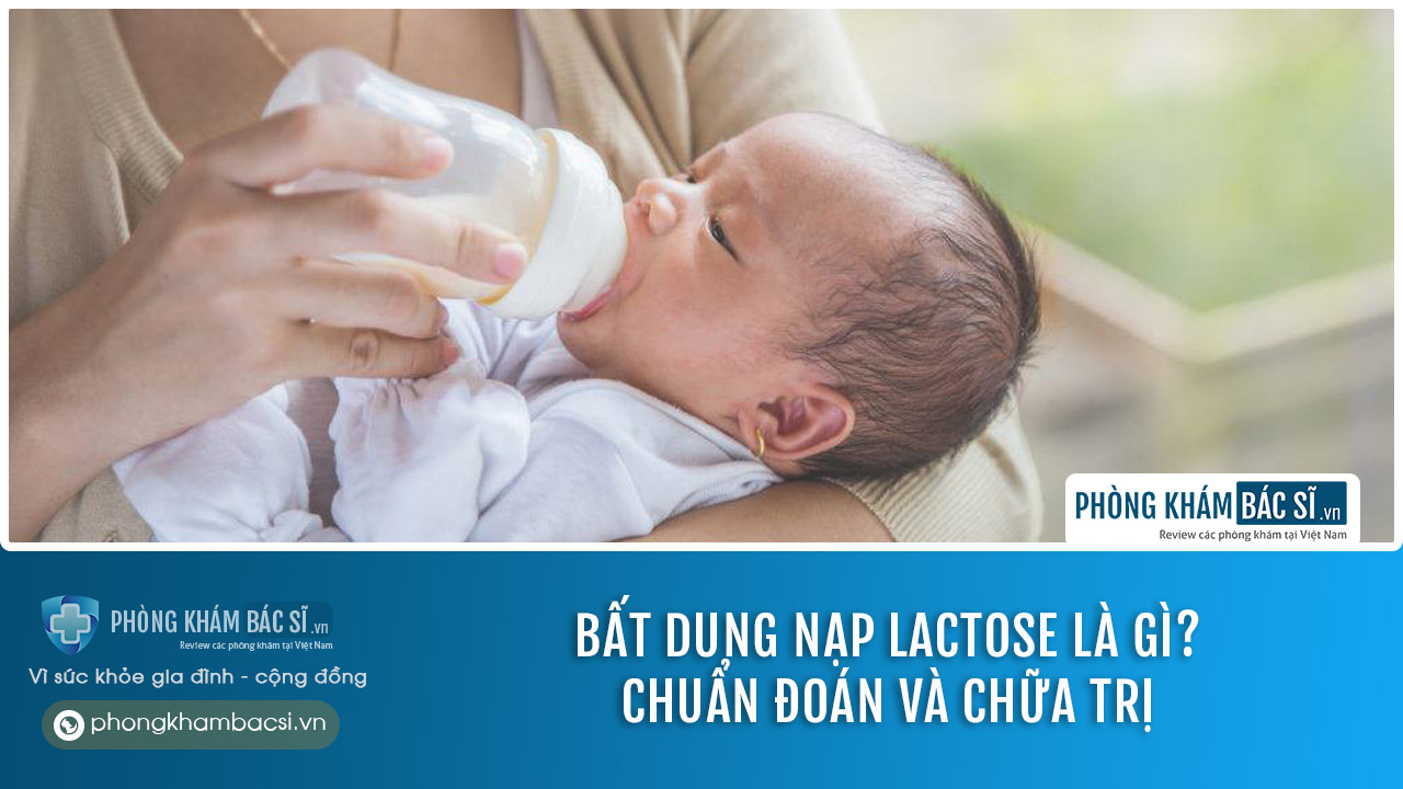 Bất dung nạp Lactose là gì? Chuẩn đoán và chữa trị
