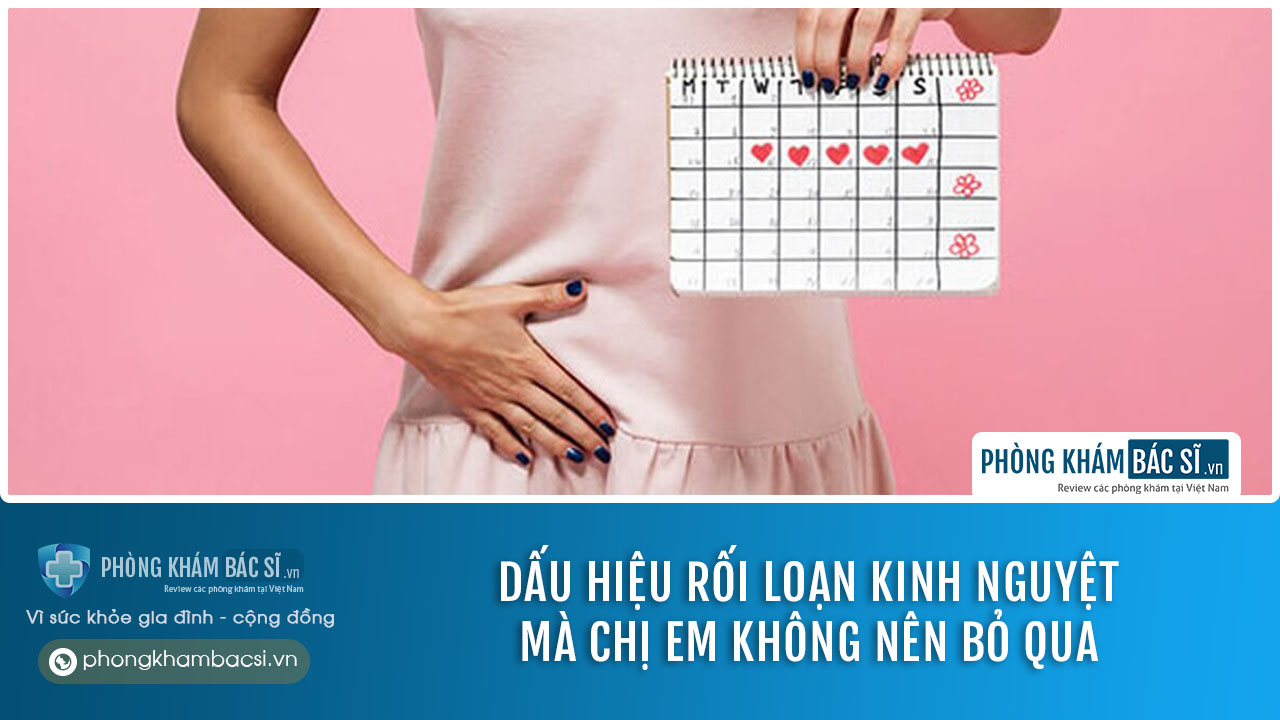 Dấu hiệu rối loạn kinh nguyệt không nên bỏ qua
