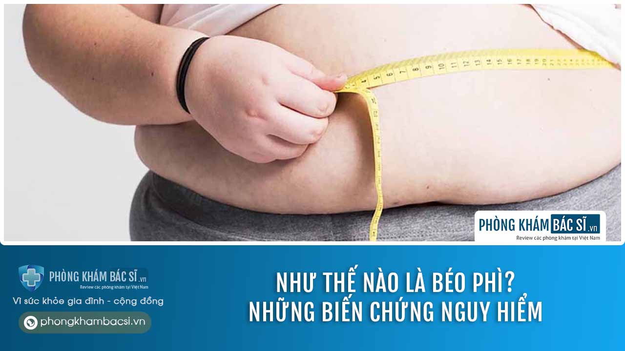 Tìm hiểu nguyên nhân gây ra béo phì. Phương pháp chữa trị an toàn và hiệu quả
