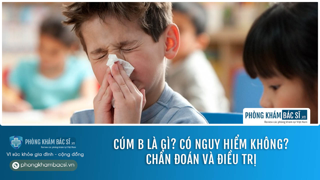 Cúm B có lây không? Nguyên nhân, triệu chứng và cách chữa trị