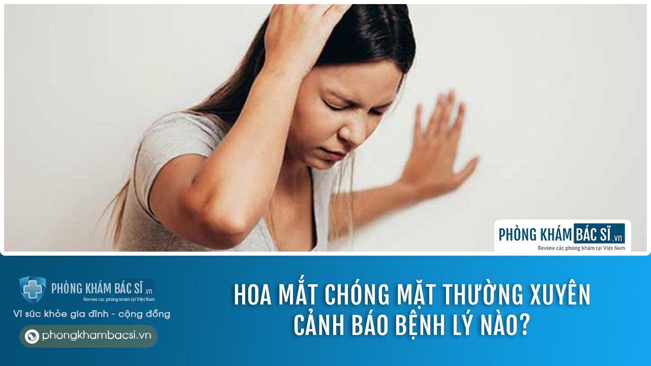 Hoa mắt chóng mặt thường xuyên cảnh báo bệnh lý nào? Phương pháp chữa trị