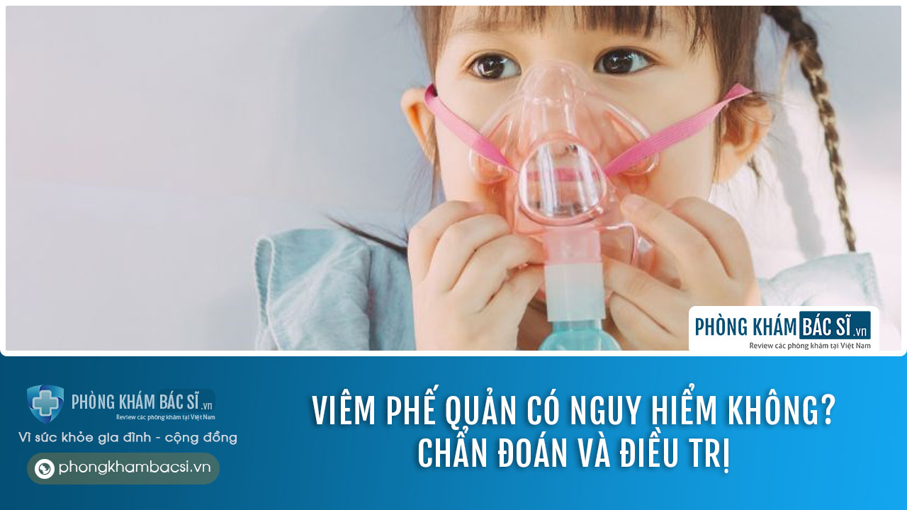 Viêm phế quản: Chuẩn đoán & Phương pháp chữa trị hiệu quả