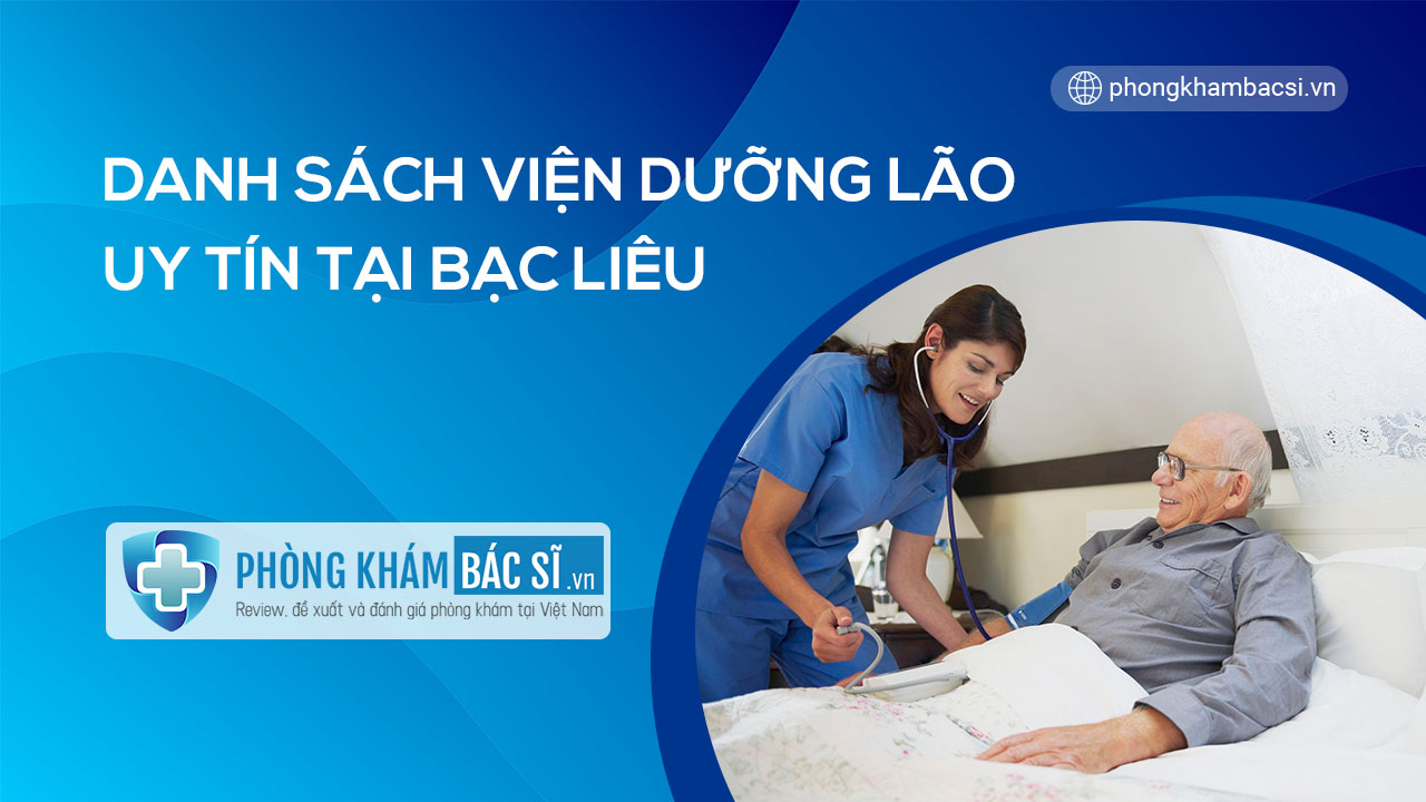 Tìm hiểu danh sách các viện dưỡng lão tốt và uy tín ở tỉnh Bạc Liêu