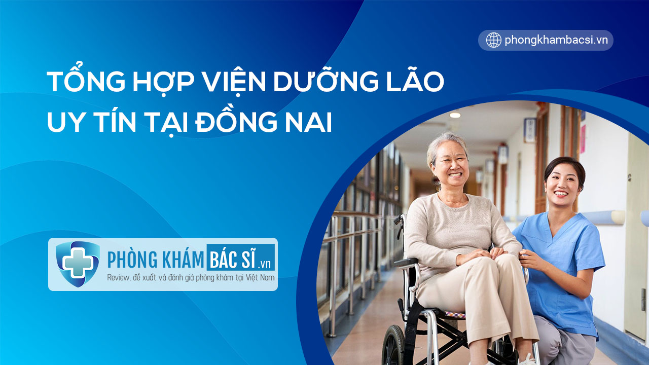 Giới thiệu top 4 Viện dưỡng lão uy tín và chất lượng tỉnh Đồng Nai