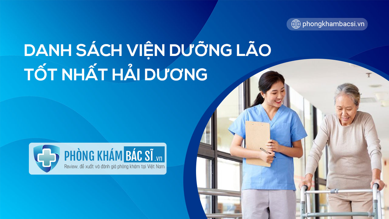 Tổng hợp các viện dưỡng lão ở tỉnh Hải Dương uy tín, tận tâm