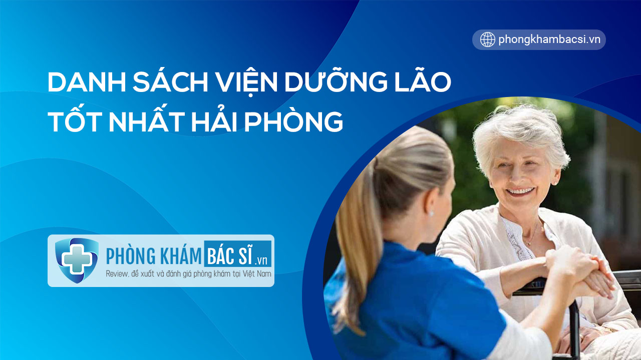 Liệt kê TOP 3 Viện dưỡng lão tại Hải Phòng tốt và uy tín nhất