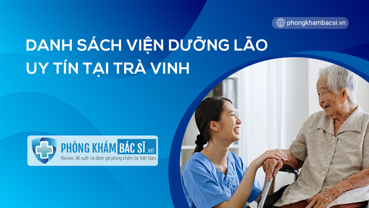 Danh sách trung tâm nuôi dưỡng, viện dưỡng lão tốt tại tỉnh Trà Vinh