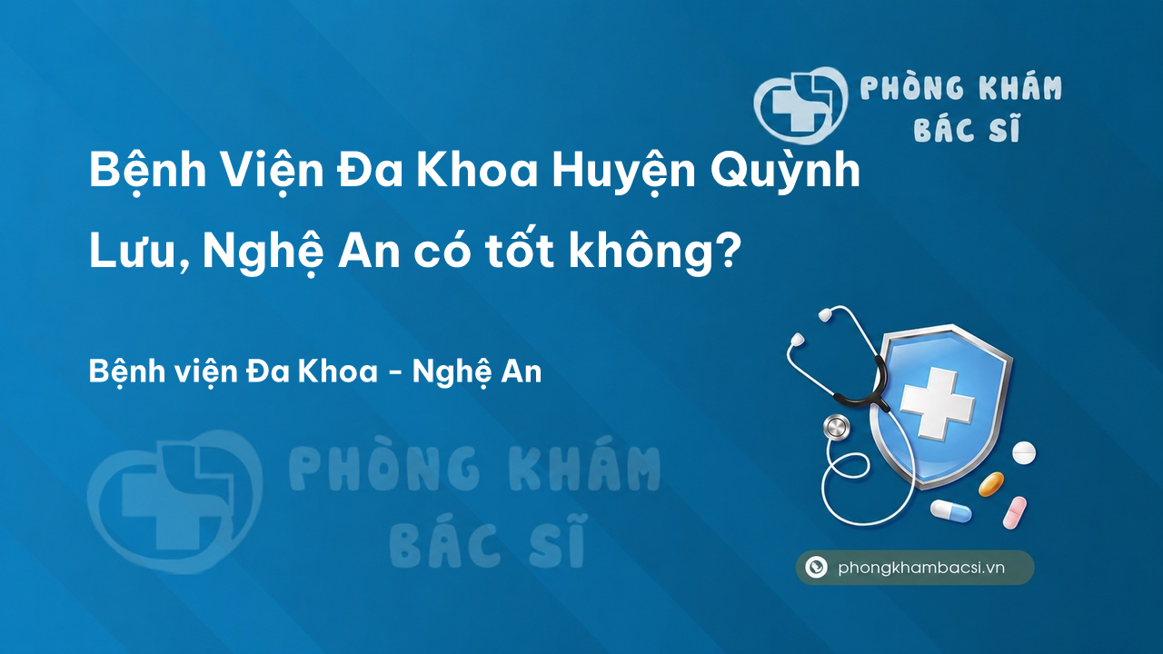  Bệnh Viện Đa Khoa Huyện Quỳnh Lưu, Nghệ An có tốt không?