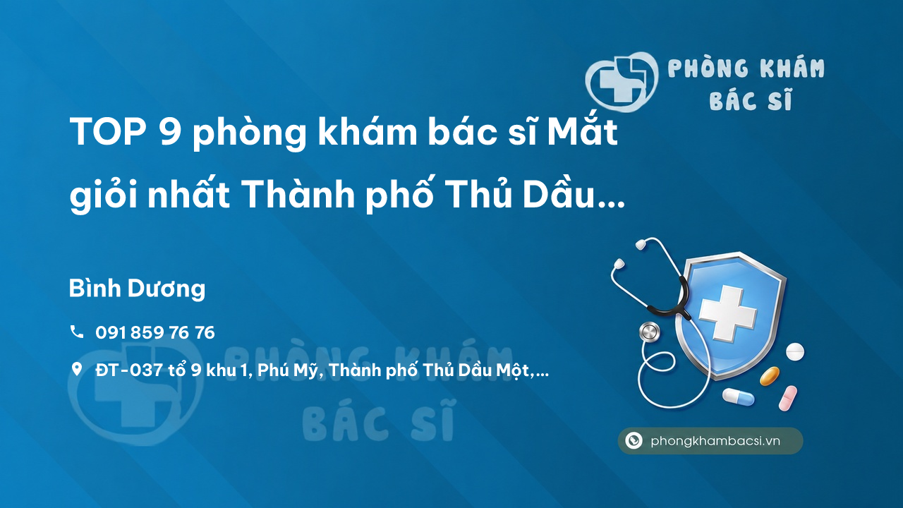 TOP 9 phòng khám bác sĩ Mắt giỏi nhất Thành phố Thủ Dầu Một Bình Dương