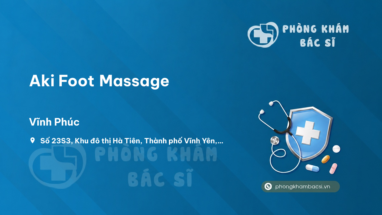 Review các dịch vụ tại Aki Foot Massage, Vĩnh Yên, Vĩnh Phúc