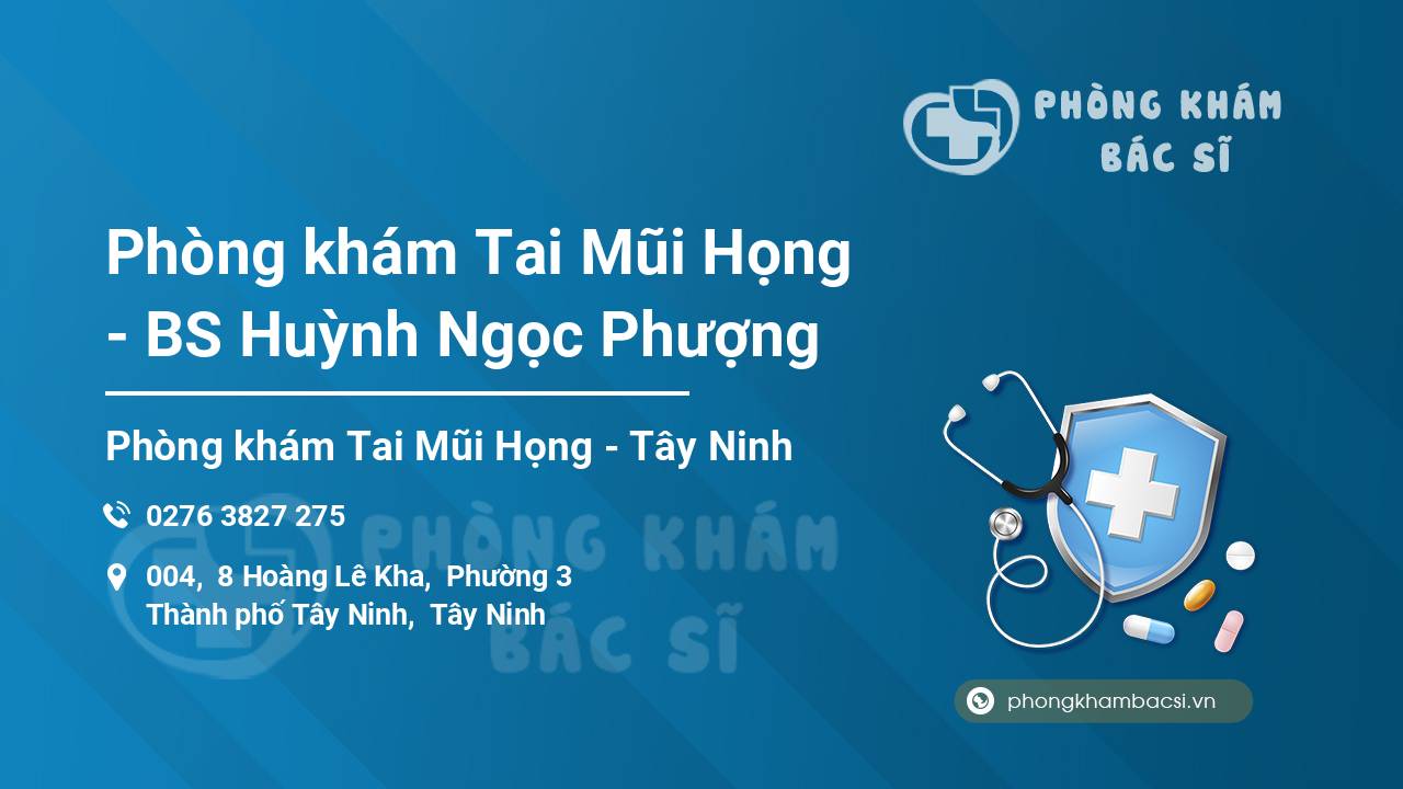 Phòng khám Tai Mũi Họng - BS Huỳnh Ngọc Phượng