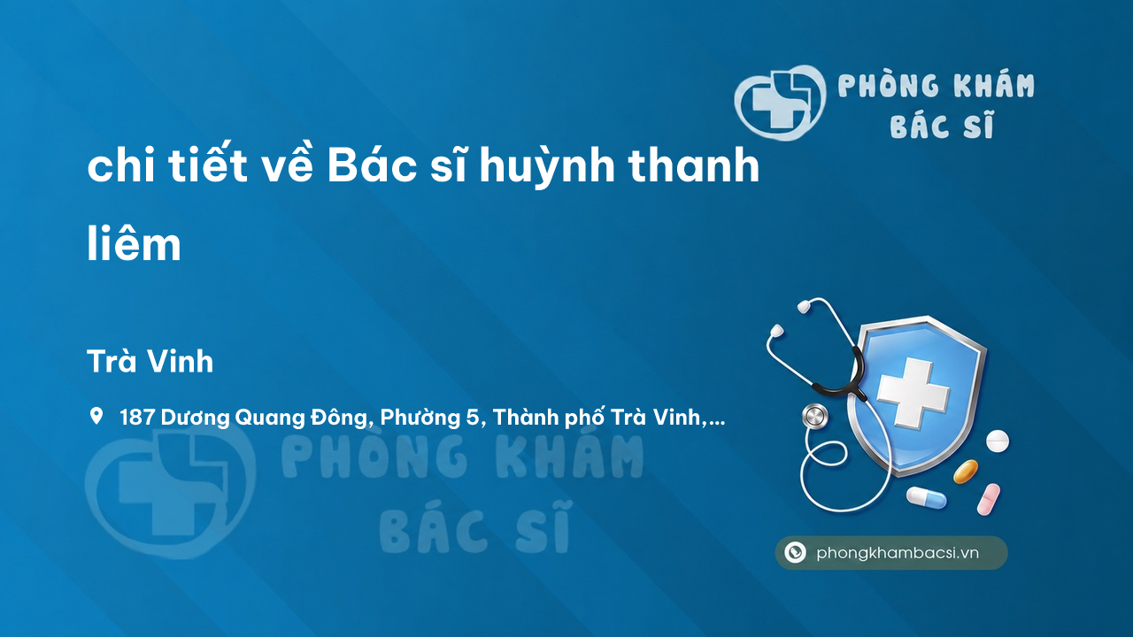 Review chi tiết về Bác sĩ huỳnh thanh liêm, Trà Vinh, Trà Vinh bạn nên biết