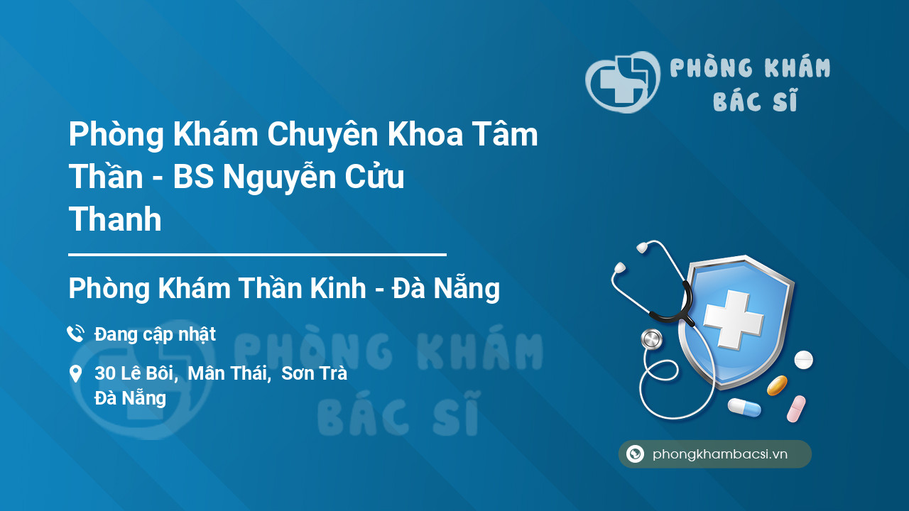 Phòng Khám Chuyên Khoa Tâm Thần - BS Nguyễn Cửu Thanh