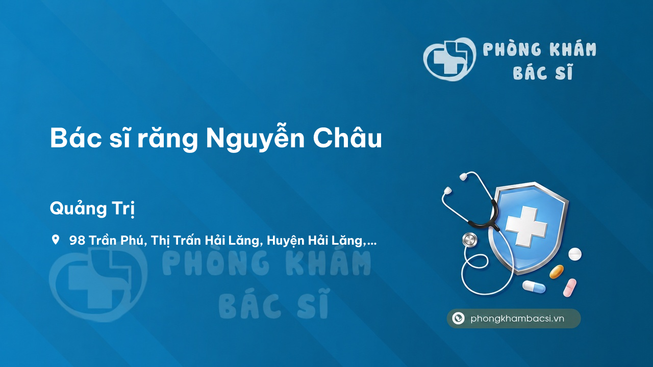 Review những điều cần biết về Bác sĩ răng Nguyễn Châu, Hải Lăng, Quảng Trị