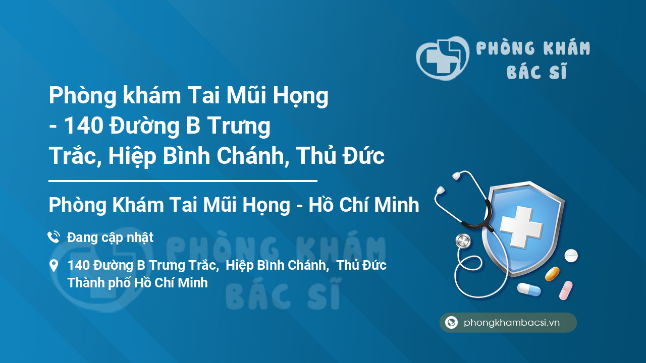 Phòng khám Tai Mũi Họng - 140 Đường B Trưng Trắc, Hiệp Bình Chánh, Thủ Đức