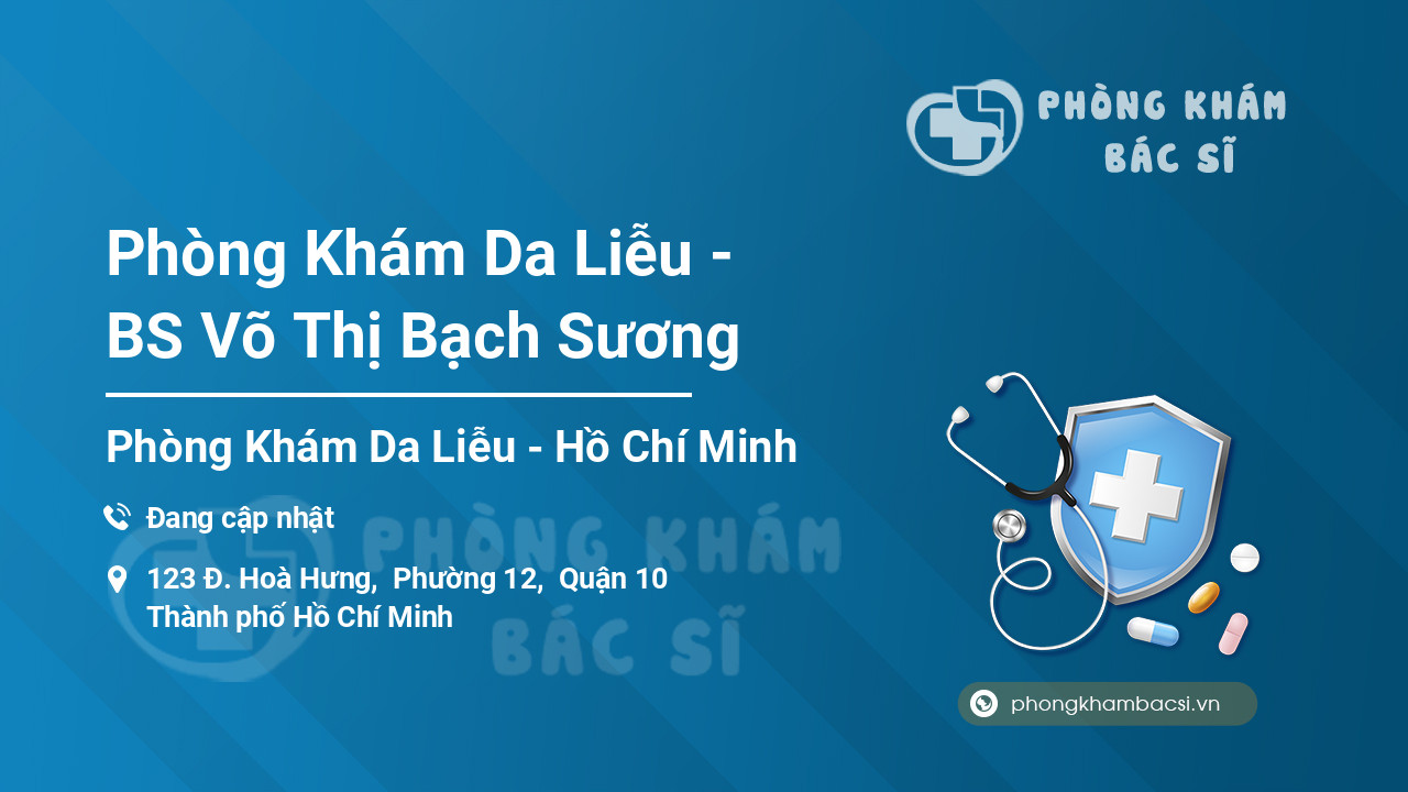 Phòng Khám Da Liễu - BS Võ Thị Bạch Sương