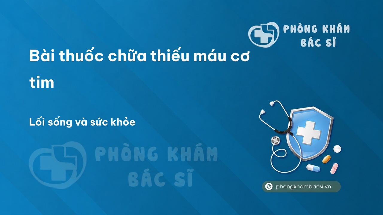 Bài thuốc chữa thiếu máu cơ tim
